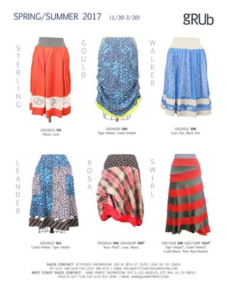 SALES CONTACT: ATTITUDES SHOWROOM, 330 W 38TH ST, SUITE 1104, NY, NY 10018
PH (212) 398-3218 FAX (212) 398-3219 | EMAIL INFO@ATTITUDESSHOWROOM.COM
WEST COAST SALES CONTACT: JAMIE PRINCE SHOWROOM, 910 S LOS ANGELES, STE 904, LA, CA 90015
PH(213) 627-7136 FAX (213) 627-2696 | EMAIL JAMIE@JAMIEPRINCE.COM
L
E
A
N
D
E
R
R
O
S
A
GSS16S24 $89 GSS16S24P $89*
Rose Plaid*, Lava, Abyss
GSS16S22 $84
Cadet Inkblot, Tiger Inkblot
G
O
U
L
D
W
A
L
K
E
R
GSS16S20 $80
Tiger Inkblot, Cadet Inkblot
GSS16S21 $88
Cyan Dot, Black Dot
S
W
I
R
L
GSS17S28 $88 GSS17S28P $104*
Tiger Inkblot*, Cadet Inkblot*,
Cadet-Black, Dark Rojo-Heather
S
T
E
R
L
I
N
G
GSS16S23 $91
Abyss, Lava
SPRING/SUMMER 2017 (1/30-3/30)
 