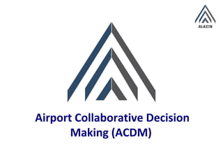 Airport Collaborative Decision
Making (ACDM)
 