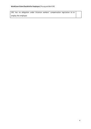 WorkCoverClaimChecklistfor Employee//YoungandWell CRC
4
CRC has no obligation under Victorian workers’ compensation legislation to re-
employ the employee
 