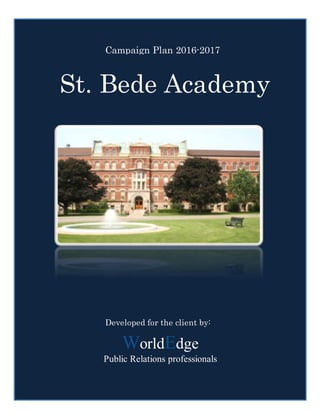 1
St. Bede Academy
WorldEdge
Public Relations professionals
Campaign Plan 2016-2017
Developed for the client by:
 
