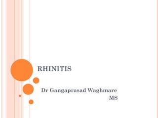RHINITIS
Dr Gangaprasad Waghmare
MS
 