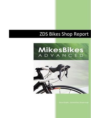 Dhruvi Gnadhi , Zananb Khan,ShivamSingh
ZDS Bikes Shop Report
 
