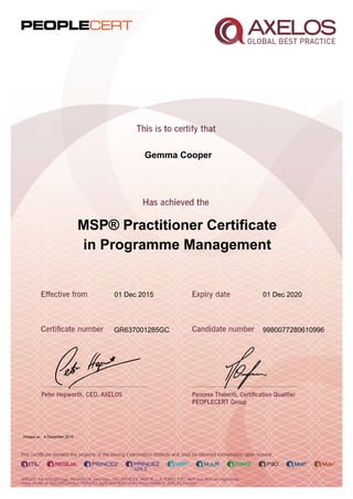 Gemma Cooper
MSP® Practitioner Certificate
in Programme Management
01 Dec 2015
GR637001285GC 9980077280610996
Printed on 4 December 2015
01 Dec 2020
 