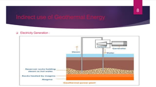 Indirect use of Geothermal Energy
 Electricity Generation :
8
 