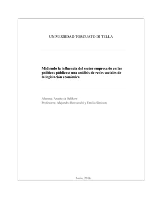 UNIVERSIDAD TORCUATO DI TELLA
Midiendo la influencia del sector empresario en las
políticas públicas: una análisis de rede...