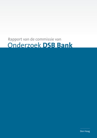 Onderzoek DSB Bank
Rapport van de commissie van
Den Haag
 