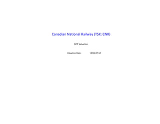Canadian National Railway (TSX: CNR)
DCF Valuation
Valuation Date: 2016-07-12
 