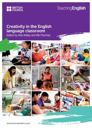 Creativity in the English
language classroom
Edited by Alan Maley and Nik Peachey
www.teachingenglish.org.uk
©MatWright
 