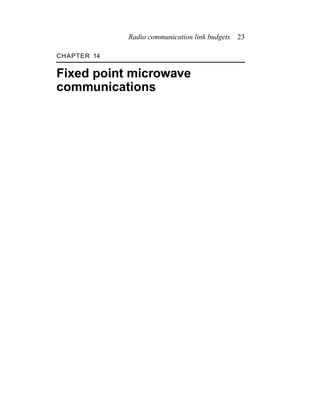 Radio communication link budgets 23
CHAPTER 14
Fixed point microwave
communications
 