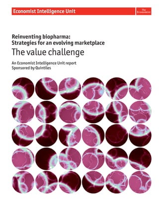 Reinventing biopharma:
Strategies for an evolving marketplace
The value challenge
An Economist Intelligence Unit report
Sponsored by Quintiles
 