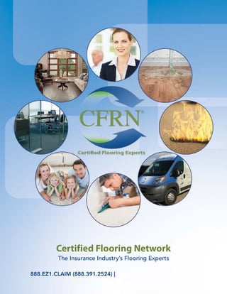 Certified Flooring Network
The Insurance Industry’s Flooring Experts
888.EZ1.CLAIM (888.391.2524) | CertifiedFlooringNetwork.com
 