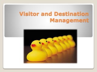 Visitor and Destination
Management
 