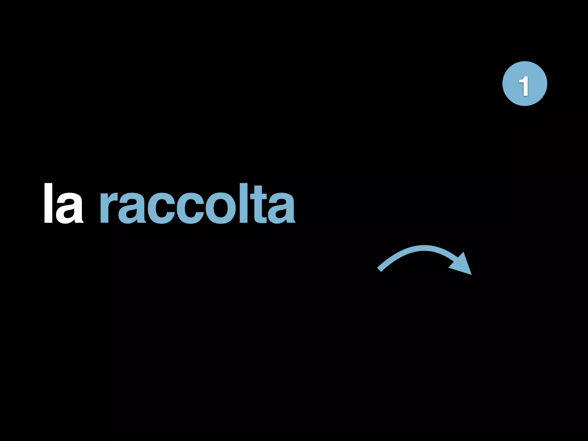 la raccolta 
1 
 