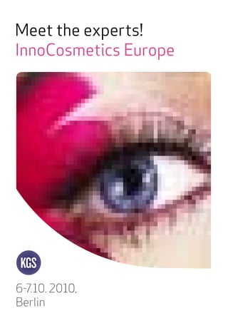 Meet the experts!
InnoCosmetics Europe
6-7.10. 2010,
Berlin
 