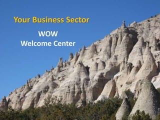 Your Business Sector
WOW
Welcome Center
 