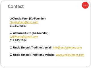 Contact
 Claudia Fenn (Co-Founder)
Claudiafenn@msn.com
612.807.0807
 Alfonso Chicre (Co-Founder)
CAlfMario@Gmail.com
612...