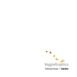 VeggieGraphicsD E S I G N
Publication Design | Craig Korn
 