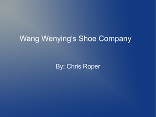Wang Wenying's Shoe Company
By: Chris Roper
 