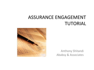 ASSURANCE ENGAGEMENT
TUTORIAL
Anthony Shitandi
Ababsy & Associates
 