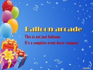 Balloon arcadeBalloon arcade
This is not just balloons
It’s a complete event decor company
 