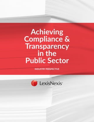 Achieving Compliance & Transparency in the Public Sector 1
Achieving
Compliance &
Transparency
in the
Public Sector
INDUSTRY PERSPECTIVE
 