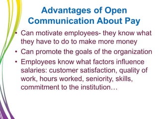Advantages of Open
Communication About Pay
• Can motivate employees- they know what
they have to do to make more money
• C...