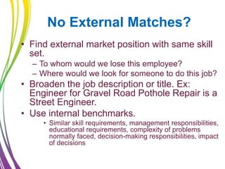 No External Matches?
• Find external market position with same skill
set.
– To whom would we lose this employee?
– Where w...