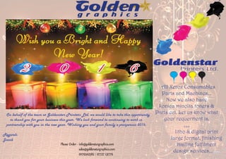 litho & digital print
large format, finishing
mailing fulfilment
design services... .....
On behalf of the team at Goldenstar Printers Ltd. we would like to take this opportunity
to thank you for your business this year. We look forward to continuing to work in
partnership with you in the new year. Wishing you and your family a prosperous 2016.
Regards
Jacob
2 0 1 6
All Xerox Consumables
Parts and Machines...
Now we also have
konica minolta toners &
Parts ect. Let us know what
your requerment is.
***
 