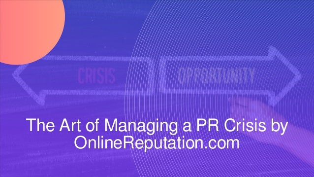 The Art of Managing a PR Crisis by
OnlineReputation.com
 