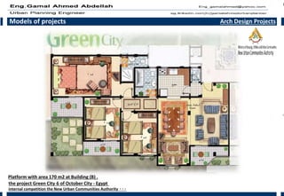 Models of projects Arch Design Projects
the project Green City 6 of October City - Egypt
internal competition the New Urban Communities Authority 000
Platform with area 170 m2 at Building (B) .
 