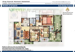 Models of projects Arch Design Projects
the project Green City 6 of October City - Egypt
internal competition the New Urban Communities Authority 000
Platform with area 135 m2 at Building (B) .
 