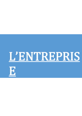 L’ENTREPRIS
E
 