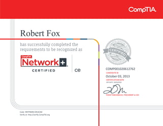 Robert Fox
COMP001020612762
October 03, 2013
EXP DATE: 10/03/2016
Code: 9NTP96REC3R1KCBZ
Verify at: http://verify.CompTIA.org
 