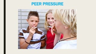 PEER PRESSURE
 