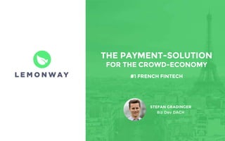 THE PAYMENT-SOLUTION
FOR THE CROWD-ECONOMY
#1 FRENCH FINTECH
STEFAN GRADINGER
Biz Dev DACH
 