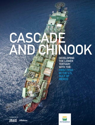 DEVELOPING
the Lower
Tertiary
with the
first FPSO
in the U.S.
Gulf of
Mexico
Cascade
and Chinook
Supplement to
 