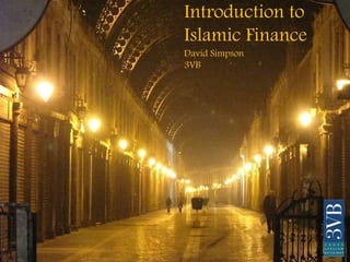 Introduction to
Islamic Finance
David Simpson
3VB
 
