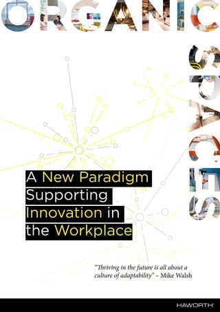 A New Paradigm
Supporting
Innovation in
the Workplace
“Thriving in the future is all about a
culture of adaptability” – Mike Walsh
 