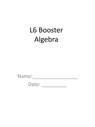 L6 Booster
Algebra
Name:________________
Date: _________
 