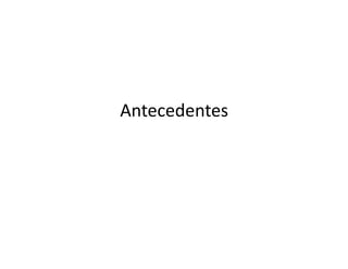 Antecedentes
 