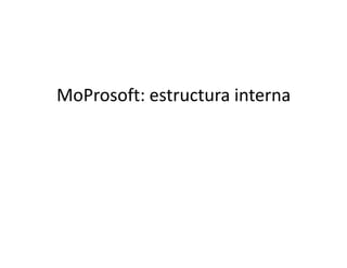 MoProsoft: estructura interna
 