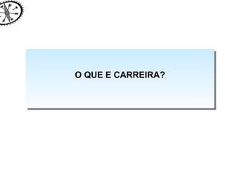 O QUE E CARREIRA? 
