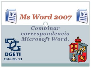 Ms Word 2007
   Combinar
correspondencia
Microsoft Word.
 