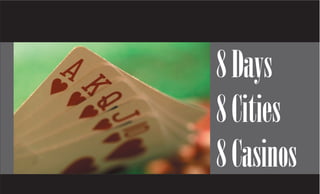 8 Casinos, 8 Cities, 8 Days