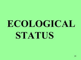 23
ECOLOGICAL
STATUS
 
