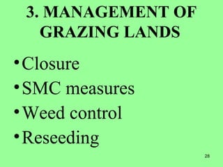 28
3. MANAGEMENT OF
GRAZING LANDS
•Closure
•SMC measures
•Weed control
•Reseeding
 