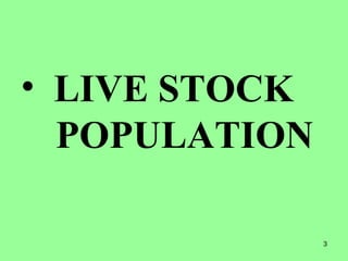 3
• LIVE STOCK
POPULATION
 