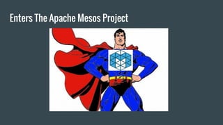 Enters The Apache Mesos Project
 