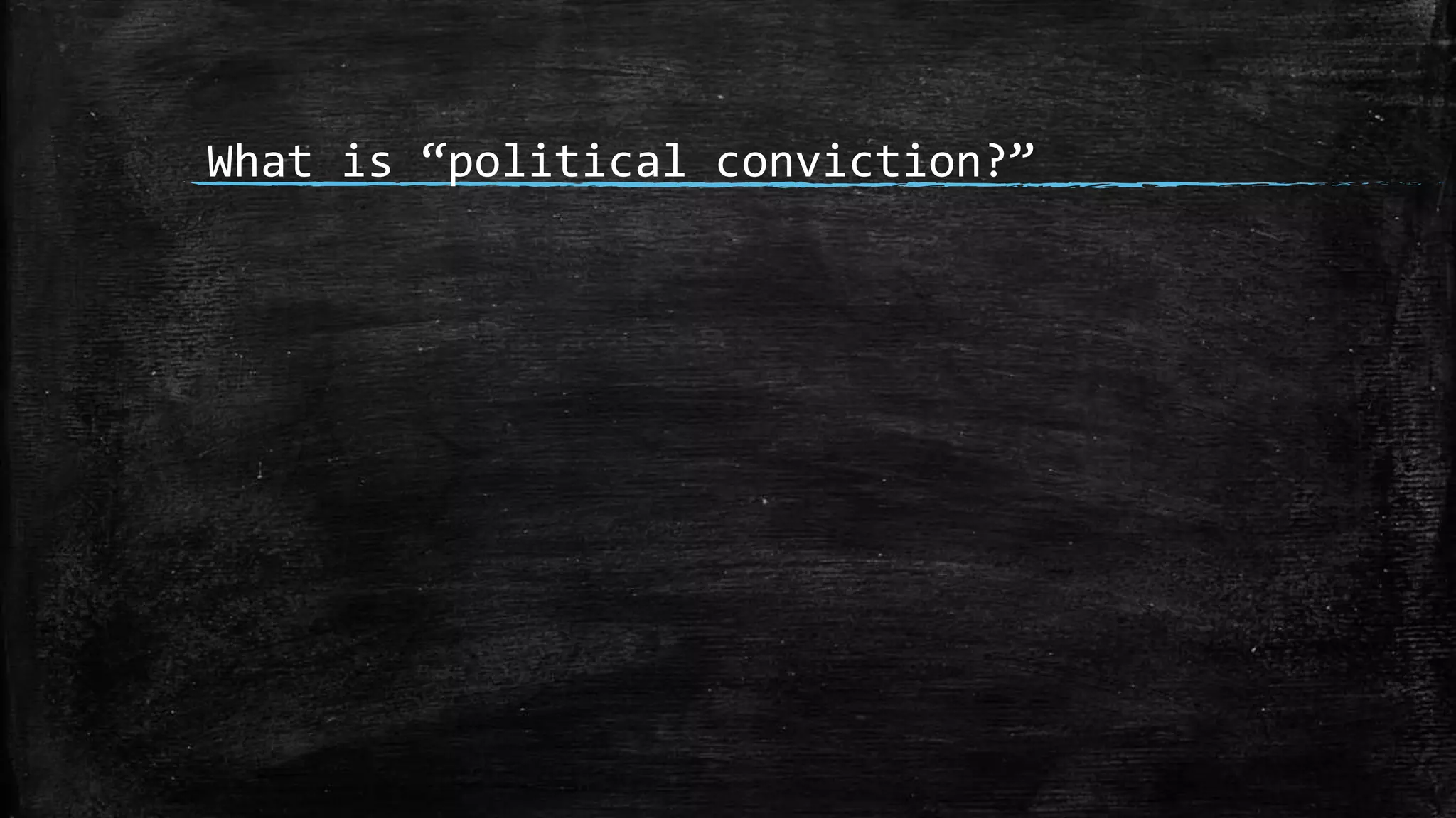 What is “political conviction?”
 