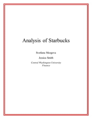 Analysis of Starbucks
Svetlana Mezgova
Jessica Smith
Central Washington University
Finance
 